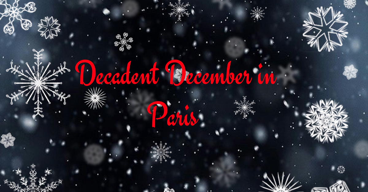 Decadent December in Paris